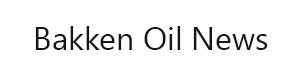 Bakken Oil News
